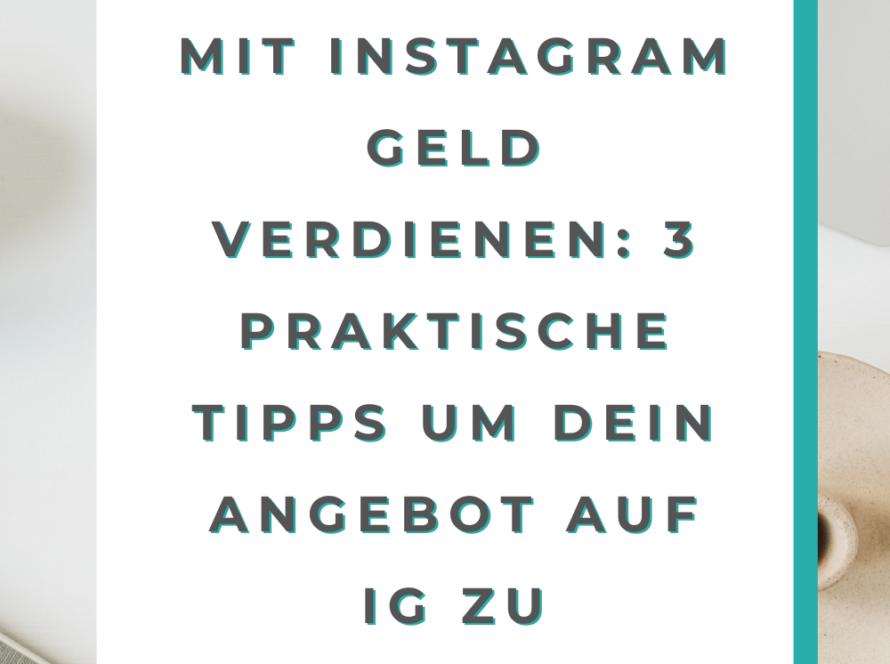 Mit Instagram Geld verdienen: 3 praktische Tipps um dein Angebot auf IG zu verkaufen