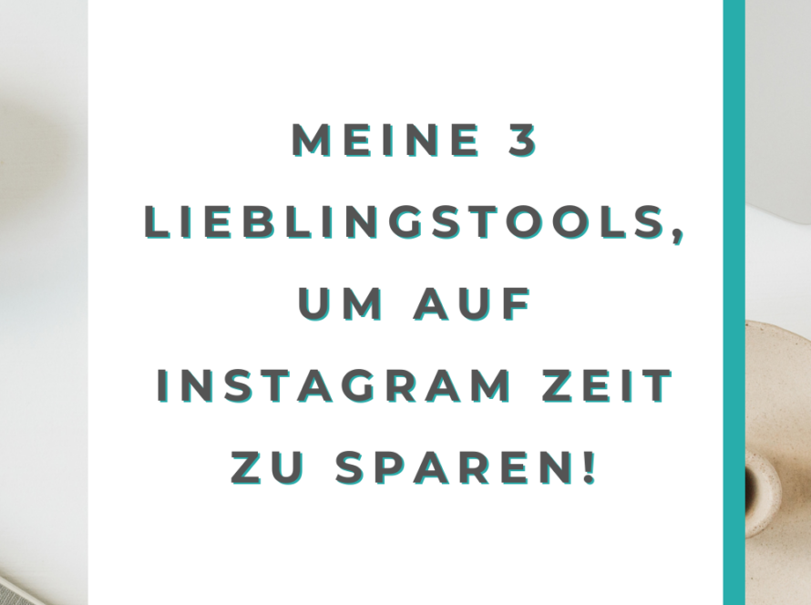 Meine 3 Lieblingstools, um auf Instagram Zeit zu sparen!